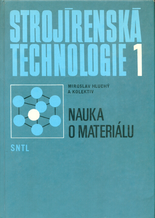 Strojírenská technologie : učeb. pro 1. a 4. roč. stř. prům. škol strojírenských. 1. [díl], Nauka o materiálu