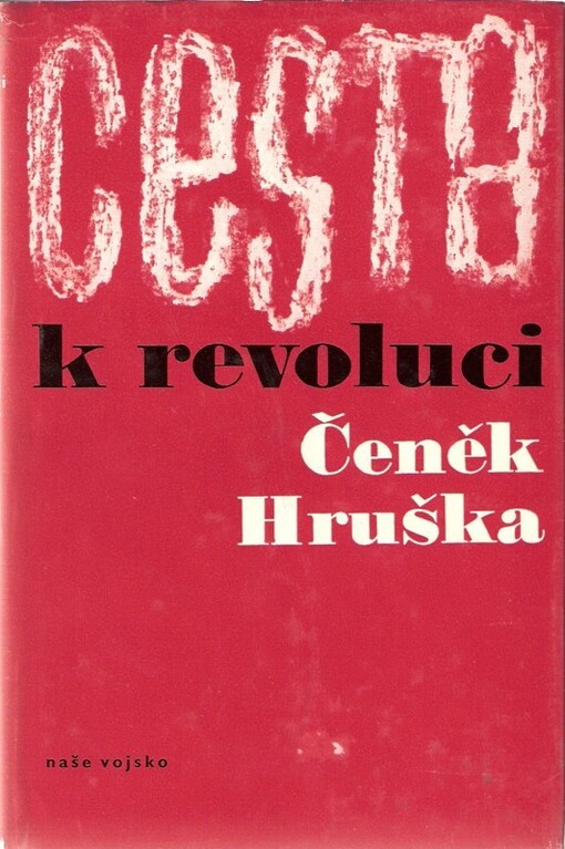 Cesta k revoluci :vzpomínky generálporučíka Čeňka Hrušky z let 1914-1919