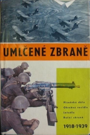 Umlčené zbraně :Československá zbrojní výroba 1918-1939