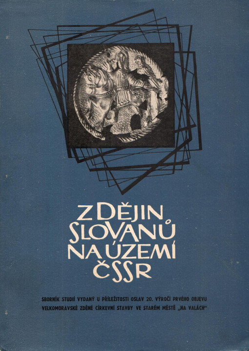 Z dějin Slovanů na území ČSSR :sborník studií vydaný při příležitosti oslav 20. výročí prvého objevu velkomoravské zděné církevní stavby ve Starém Městě 