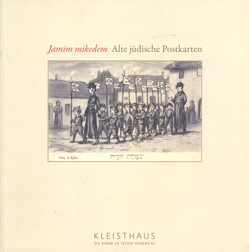 Jamim mikedem - Alte jüdische Postkarten : Ausstellung vom 22. Januar bis 15 April 2010 im Rahmen des Länderschwerpunktes Tschechien   