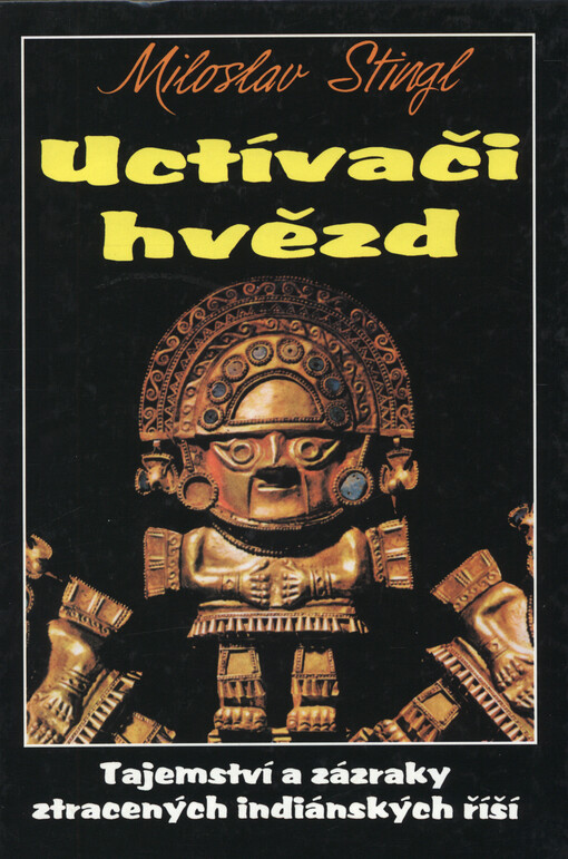 Uctívači hvězd: tajemství a zázraky ztracených indiánských říší