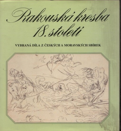 Rakouská kresba 18. století: vybraná díla z českých a moravských sbírek : [Praha 20.6.-18.8.1996