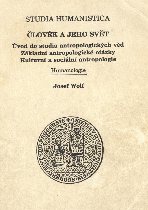 Člověk a jeho svět: úvod do studia antropologických věd, základní antropologické otázky, kulturní a sociální antropologie : humanologie : skripta pro posl. filoz. fakulty Univ. Karlovy