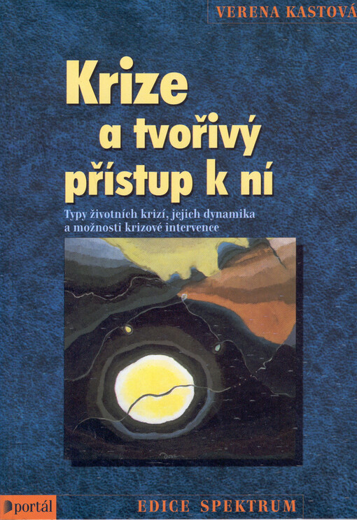 Krize a tvořivý přístup k ní: typy životních krizí, jejich dynamika a možnosti krizové intervence