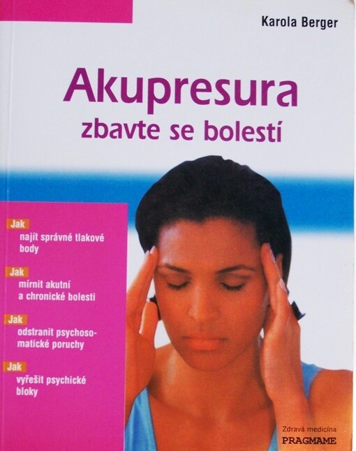 Akupresura : zbavte se bolestí