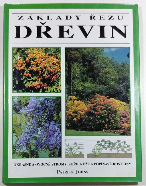 Základy řezu dřevin : [okrasné a ovocné stromy, keře, růže a popínavé rostliny /