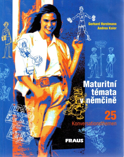 Maturitní témata v němčině: 25 Konversationsthemen : [zpracováno podle nových pravidel německého pravopisu z 1. července 1996]