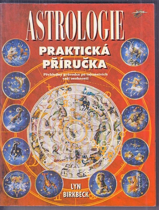 Praktická příručka astrologie : přehledný průvodce po tajemstvích Vaší osobnosti