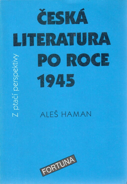Česká literatura po roce 1945 z ptačí perspektivy: pro studenty 4. ročníků středních škol