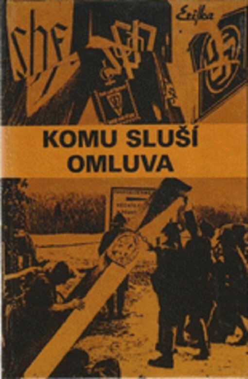 Komu sluší omluva : Češi a sudetští Němci : (dokumenty, fakta, svědectví)