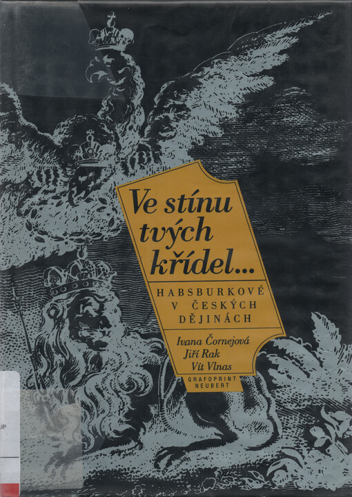 Ve stínu tvých křídel-: Habsburkové v českých dějinách