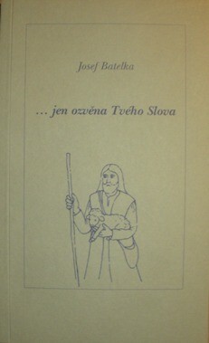 -jen ozvěna Tvého Slova : výběr z básnického díla Josefa Batelky