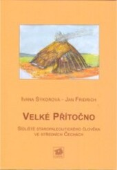 Velké Přítočno: sídliště staropaleolitického člověka ve středních Čechách = a lower palaeolithic human settlement site in Central Bohemia