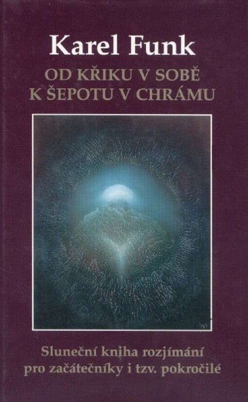 Od křiku v sobě k šepotu v chrámu : sluneční kniha rozjímání pro začátečníky i tzv. pokročilé