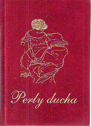 Perly ducha : o láske a priateľstve, žene a manželstve, knihe a umení, živote a iných veciach