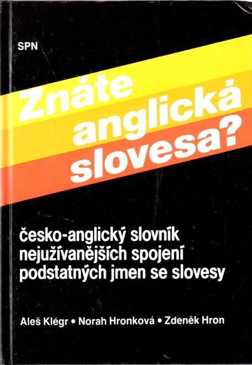 Znáte anglická slovesa?: česko-anglický slovník nejužívanějších spojení podstatných jmen se slovesy = Do You Know Your English Verbs? : a Czech-English Dictionary of the Most Common Combinations