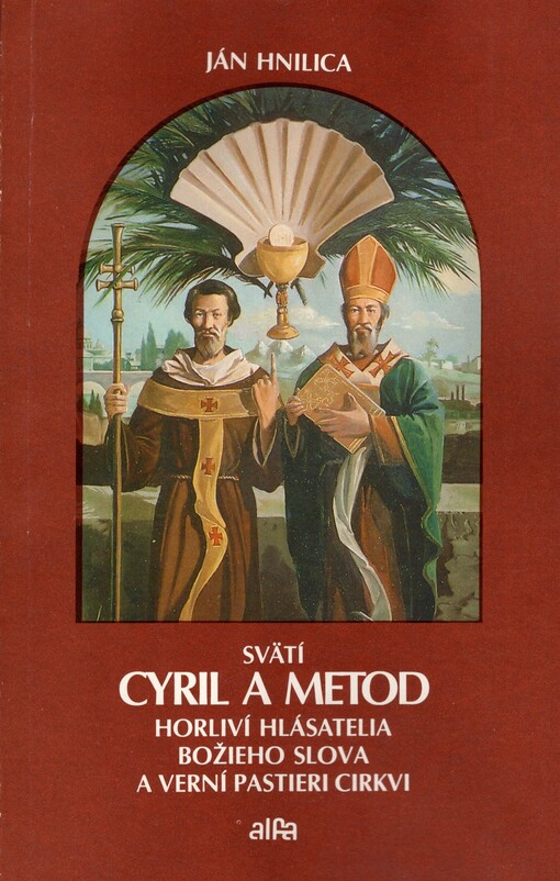 Svätí Cyril a Metod : horliví hlásatelia božieho slova a verní pastieri cirkvi