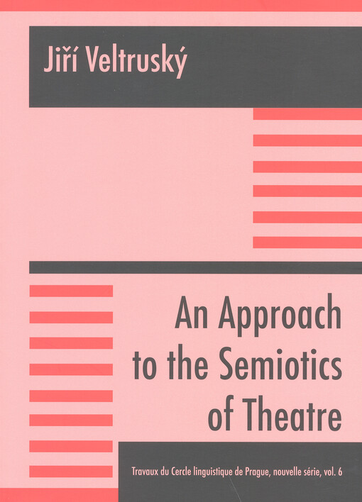 An approach to the semiotics of theatre :with an afterword by Tomáš Hoskovec, and with a complete scholarly bibliography of the author