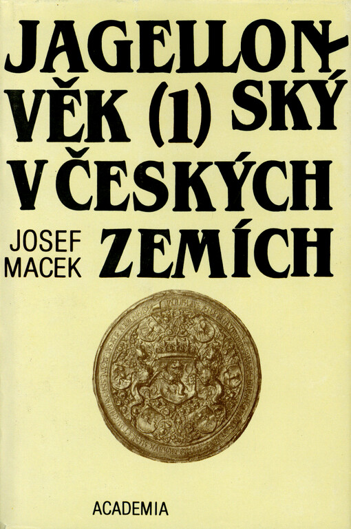 Jagellonský věk v českých zemích : (1471-1526). (1), Hospodářská základna a královská moc