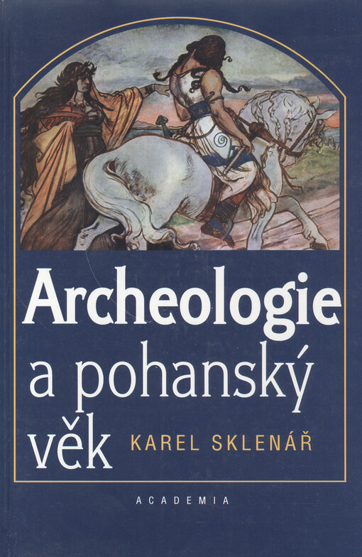 Archeologie a pohanský věk: příběhy z dětských let české archeologické vědy