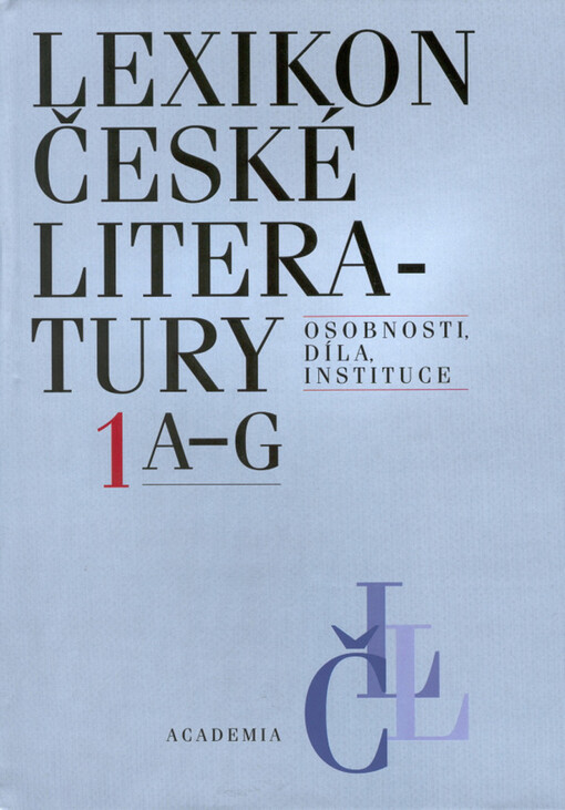 Lexikon české literatury : osobnosti, díla, instituce, Díl 1