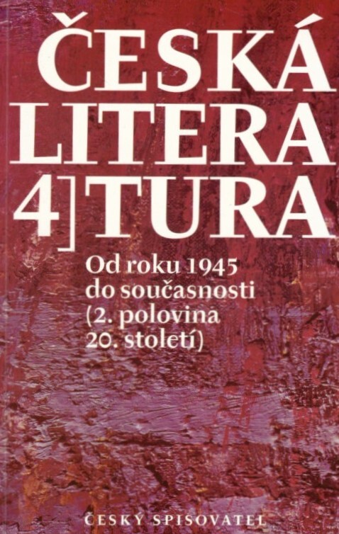 Česká literatura. 4, Od roku 1945 do současnosti (2. polovina 20. století)