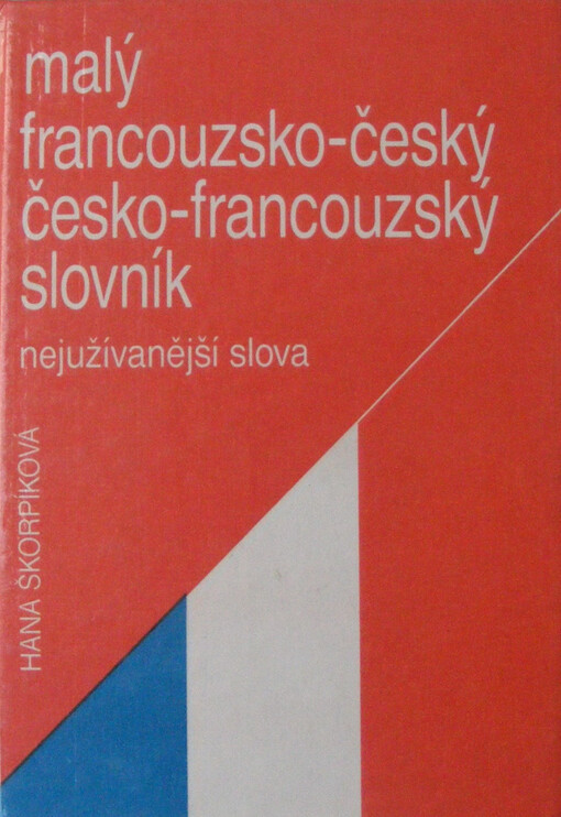 Malý francouzsko-český, česko-francouzský slovník: nejužívanější slova