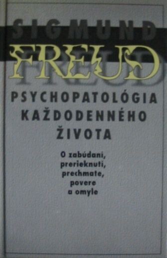 Psychopatológia každodenného života : o zabúdaní, prerieknutí, prechmate, povere a omyle