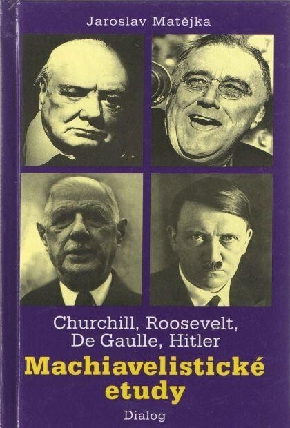 Machiavelistické etudy: Churchill, Roosevelt, De Gaulle, Hitler