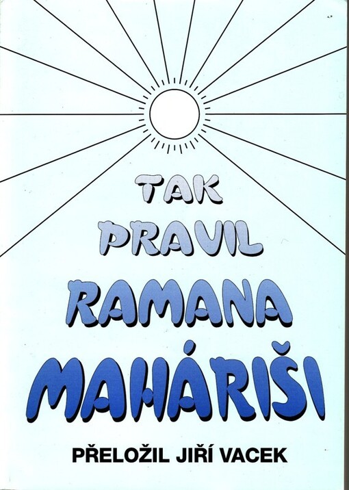 Tak pravil Ramana Maháriši :dílo a učení mudrce v jeho vlastních slovech