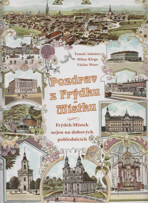 Pozdrav z Frýdecko-Místecka :Frýdecko-Místecko na dobových pohlednicích