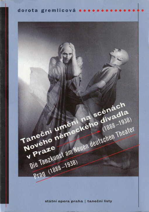 Taneční umění na scénách Nového německého divadla v Praze (1888-1938) = Die Tanzkunst am Neuen deutschen Theater Prag (1888-1938)