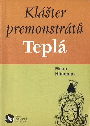 Klášter premonstrátů Teplá : přehled dějin duchovního fenoménu Tepelska