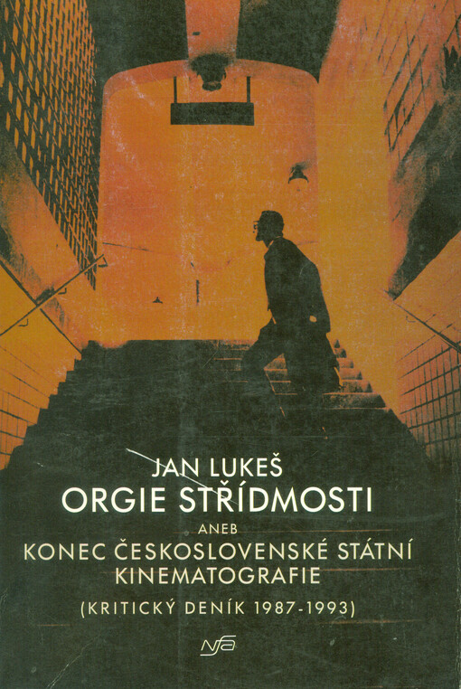 Orgie střídmosti, aneb, Konec československé státní kinematografie: (kritický deník 1987-1993)