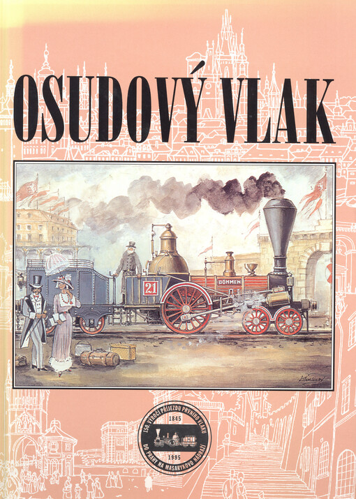 Osudový vlak: sborník příspěvků stejnojmenné vědecké konference k 150. výročí příjezdu prvního vlaku do Prahy : [Praha 22.-23.6.1995