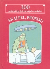 Skalpel, prosím! : 300 nejlepších doktorských anekdot