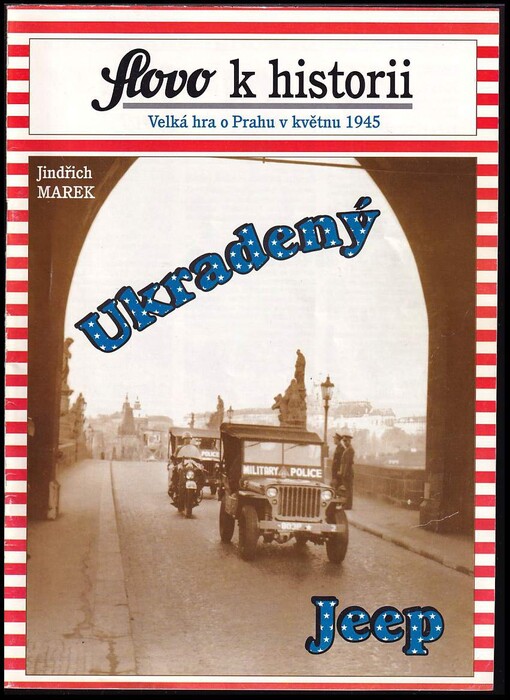 Ukradený jeep :[historická reportáž o velké loterii o Prahu v květnu 1945]