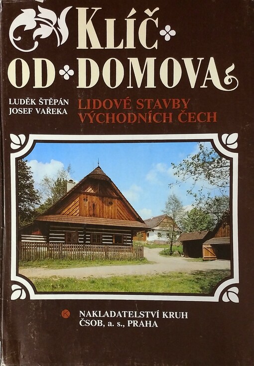 Klíč od domova : Lidové stavby východních Čech