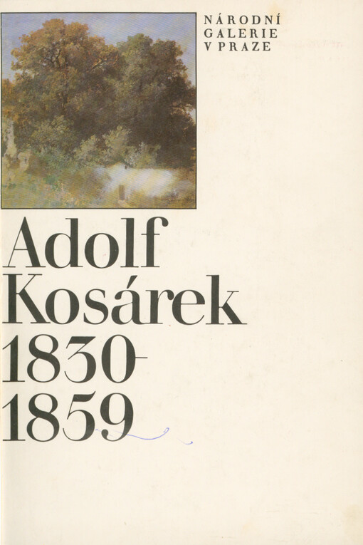 Adolf Kosárek : 1830-1859 : kat. výstavy, Praha prosinec 1990 - březen 1991