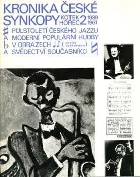 Kronika české synkopy: půlstoletí českého jazzu a moderní populární hudby v obrazech a svědectví současníků, 1. vyd.
