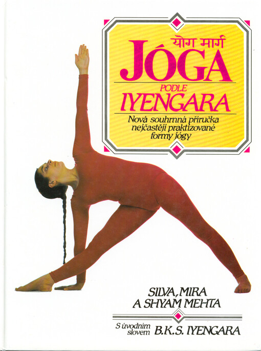 Jóga podle Iyengara : Nová souhrnná příručka nejčastěji praktizované formy jógy.