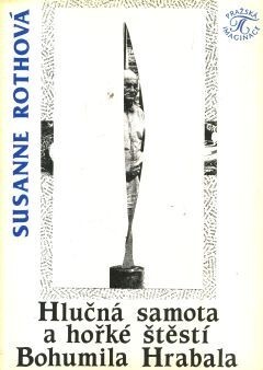 Hlučná samota a hořké štěstí Bohumila Hrabala: [k poetickému světu autorových próz]