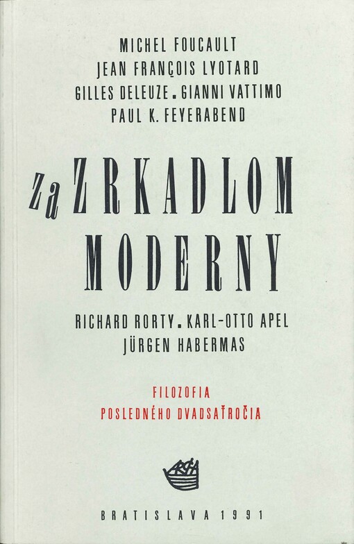 Za zrkadlom moderny : filozofia posledného dvadsaťročia : Michel Foucault, Jean Francois Lyotard, Gilles Deleuze, Gianni Vattimo, Paul K. Feyerabend, Richard Rorty, Karl-Otto Apel, Jürgen Habermas