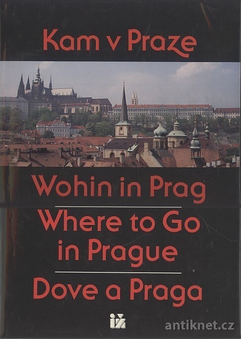 Kam v Praze a okolí =: Wohin in Prag und Umgebung = Where to Go in and around Prague = Dove a Praga e nelle sue vicinanze