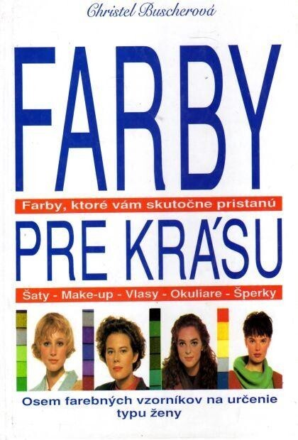 Farby pre krásu : farby, ktoré vám skutečne pristanú : šaty, make-up, vlasy, okuliare, šperky