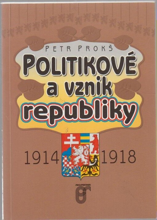 Politikové a vznik republiky 1914-1918