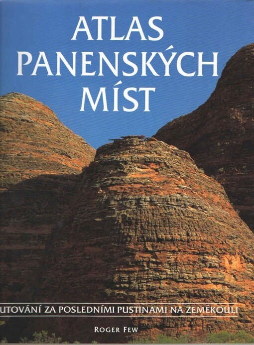 Atlas panenských míst : putování za posledními pustinami na zeměkouli