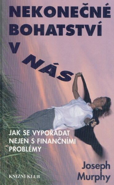 Nekonečné bohatství v nás: jak se vypořádat nejen s finančními problémy