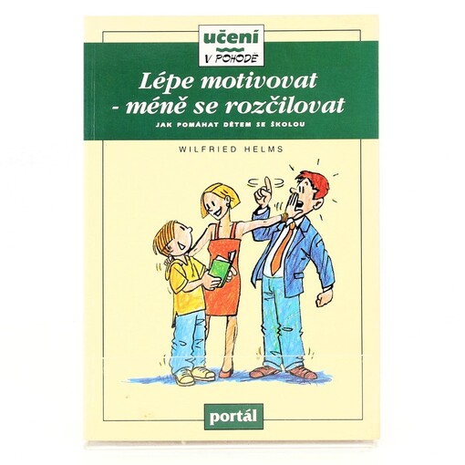 Lépe motivovat - méně se rozčilovat : jak pomáhat dětem se školou